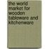The World Market for Wooden Tableware and Kitchenware