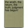 The Wrath, The Return, The Truth; Judgment Has Begun! by Daniel Osorio