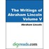 The Writings of Abraham Lincoln, Volume V (1858-1862)