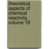 Theoretical Aspects of Chemical Reactivity, Volume 19 door Alejandro Toro-Labbe