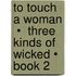 To Touch A Woman  •  Three Kinds of Wicked • Book 2