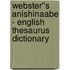 Webster''s Anishinaabe - English Thesaurus Dictionary