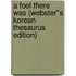 A Fool There Was (Webster''s Korean Thesaurus Edition)