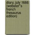 Diary, July 1666 (Webster''s French Thesaurus Edition)