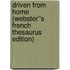 Driven from Home (Webster''s French Thesaurus Edition)