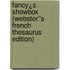 Fancy¿s Showbox (Webster''s French Thesaurus Edition)