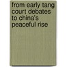 From Early Tang Court Debates to China's Peaceful Rise door Onbekend