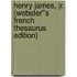 Henry James, Jr. (Webster''s French Thesaurus Edition)