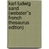 Karl Ludwig Sand (Webster''s French Thesaurus Edition)