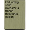 Karl Ludwig Sand (Webster''s French Thesaurus Edition) door Inc. Icon Group International