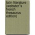 Latin Literature (Webster''s French Thesaurus Edition)