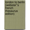 London to Berlin (Webster''s French Thesaurus Edition) by Inc. Icon Group International