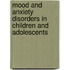 Mood and Anxiety Disorders in Children and Adolescents