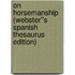 On Horsemanship (Webster''s Spanish Thesaurus Edition)