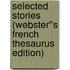 Selected Stories (Webster''s French Thesaurus Edition)