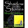 Shadow on the Stones [Guardians of the Tall Stones #3] by Moyra Caldecott