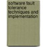 Software Fault Tolerance Techniques and Implementation