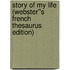 Story of My Life (Webster''s French Thesaurus Edition)