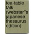 Tea-Table Talk (Webster''s Japanese Thesaurus Edition)