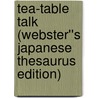 Tea-Table Talk (Webster''s Japanese Thesaurus Edition) door Inc. Icon Group International