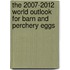 The 2007-2012 World Outlook for Barn and Perchery Eggs
