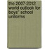 The 2007-2012 World Outlook for Boys'' School Uniforms