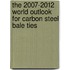 The 2007-2012 World Outlook for Carbon Steel Bale Ties