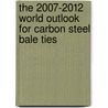 The 2007-2012 World Outlook for Carbon Steel Bale Ties door Inc. Icon Group International