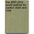 The 2007-2012 World Outlook for Carbon Steel Wire Rods