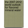 The 2007-2012 World Outlook for Flavored Mineral Water door Inc. Icon Group International