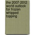 The 2007-2012 World Outlook for Frozen Whipped Topping