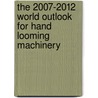 The 2007-2012 World Outlook for Hand Looming Machinery door Inc. Icon Group International