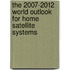 The 2007-2012 World Outlook for Home Satellite Systems