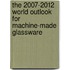 The 2007-2012 World Outlook for Machine-Made Glassware