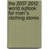The 2007-2012 World Outlook for Men''s Clothing Stores