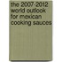 The 2007-2012 World Outlook for Mexican Cooking Sauces