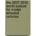 The 2007-2012 World Outlook for Model Wheeled Vehicles