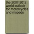 The 2007-2012 World Outlook for Motorcycles and Mopeds