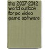 The 2007-2012 World Outlook For Pc Video Game Software