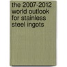 The 2007-2012 World Outlook for Stainless Steel Ingots door Inc. Icon Group International