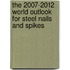 The 2007-2012 World Outlook for Steel Nails and Spikes