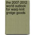 The 2007-2012 World Outlook for Warp Knit Greige Goods