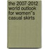 The 2007-2012 World Outlook for Women''s Casual Skirts