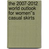 The 2007-2012 World Outlook for Women''s Casual Skirts door Inc. Icon Group International