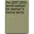 The 2007-2012 World Outlook for Women''s Formal Skirts