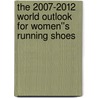The 2007-2012 World Outlook for Women''s Running Shoes by Inc. Icon Group International