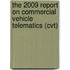 The 2009 Report On Commercial Vehicle Telematics (cvt)