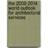 The 2009-2014 World Outlook for Architectural Services