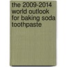 The 2009-2014 World Outlook for Baking Soda Toothpaste by Inc. Icon Group International
