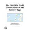 The 2009-2014 World Outlook for Barn and Perchery Eggs by Inc. Icon Group International